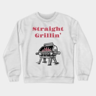 Straight Grillin' Crewneck Sweatshirt